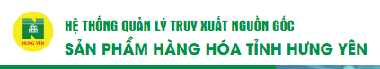 HỆ THỐNG QUẢN LÝ TRUY XUẤT NGUỒN GỐC SẢN PHẨM HÀNG HÓA TỈNH HƯNG YÊN