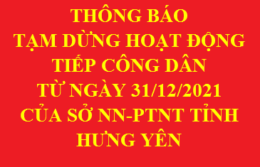 Thông báo tạm dừng hoạt động tiếp công dân từ ngày 31/12/2021 của Sở Nông nghiệp và PTNT tỉnh Hưng Yên